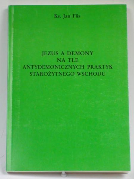Fils Jan - Jezus a demony na tle antydemonicznych praktyk starożytnego wschodu