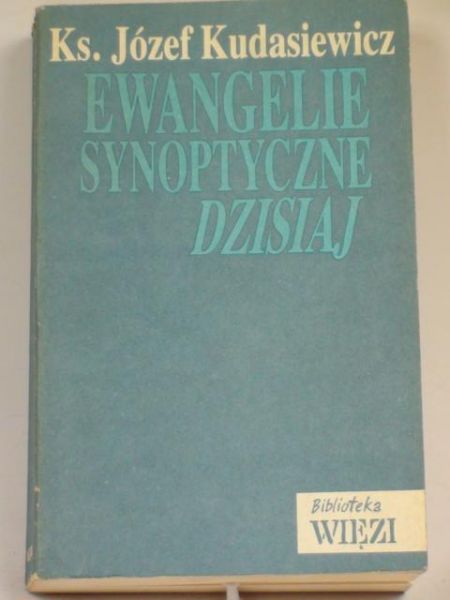 Kudasiewicz Józef - Ewangelie synoptyczne dzisiaj