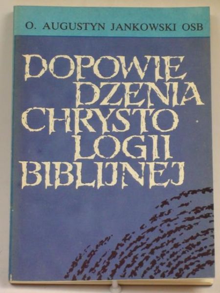 Jankowski Augustyn - Dopowiedzenia chrystologii biblijnej
