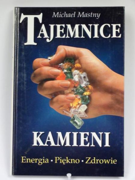 Tajemnice kamieni. Energia. Piękno. Zdrowie