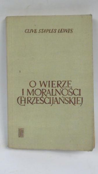 Lewis Clive Staples  - O wierze i moralności chrześcijańskiej