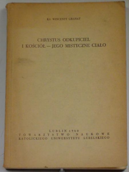 Granat Wincenty - Chrystus Odkupiciel i Kościół - Jego mistyczne ciało