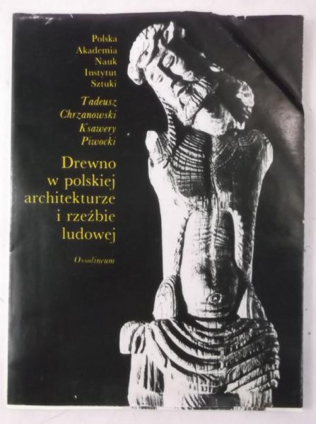 Chrzanowski Tadeusz - Drewno w polskiej architekturze i rzeźbie ludowej