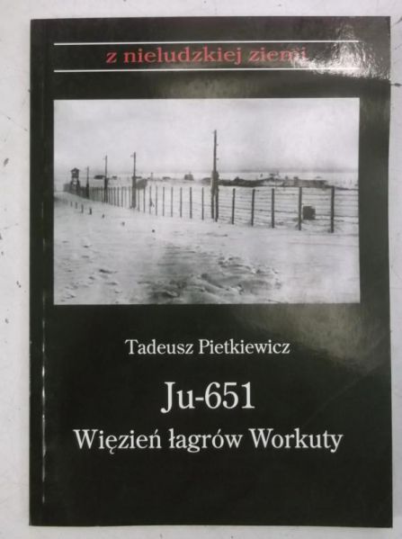 Ju-651. Więzień łagrów Workuty