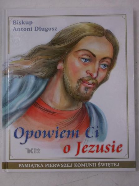 Długosz Antoni - Opowiem Ci o Jezusie