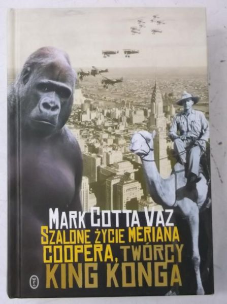 Cotta Vaz Mark - Szalone życie Meriana Coopera, twórcy King Konga