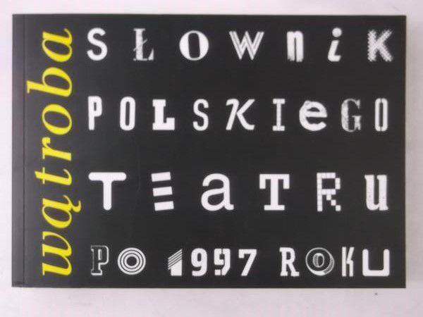 Wątroba Słownik polskiego teatru po 1997 roku