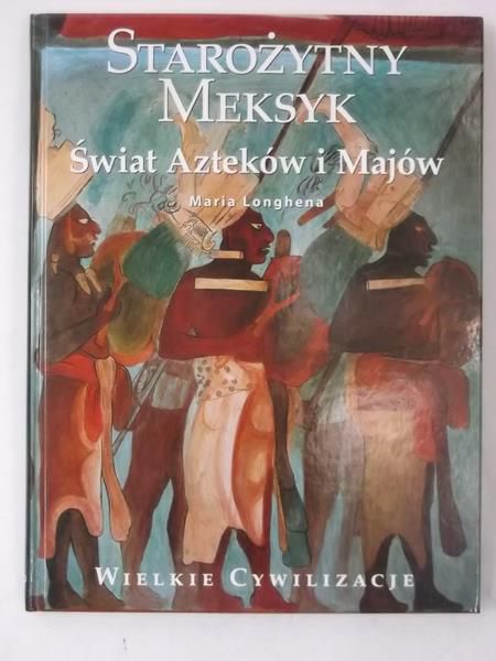 Starożytny Meksyk. Świat Azteków i Majów