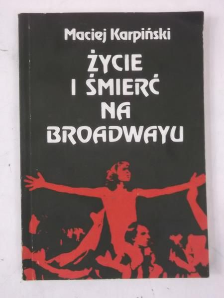 Karpiński Maciej  - Życie i śmierć na Broadwayu