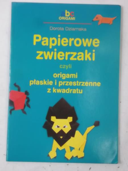 Dziamska Dorota - Papierowe zwierzaki czyli origami płaskie i przestrzenne z kwadratu
