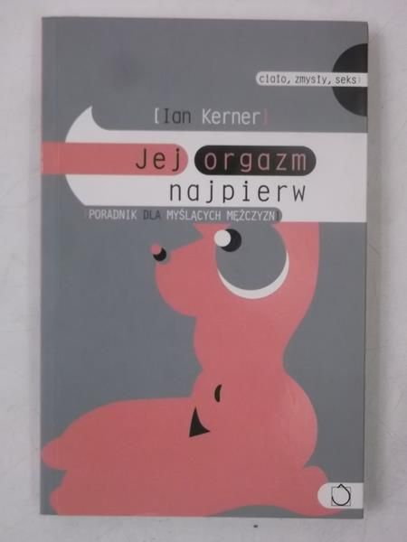 Jej orgazm najpierw. Poradnik dla myślących meżczyzn