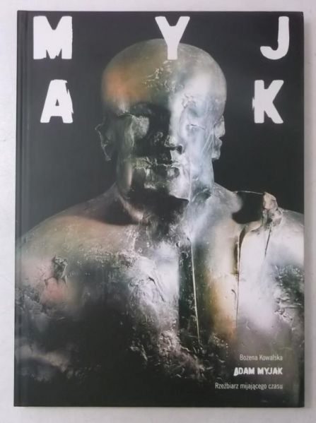 Adam Myjak. Rzeźbiarz mijającego czasu