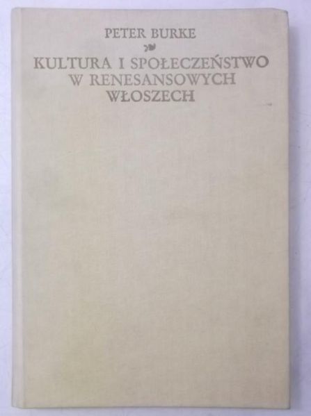 Burke Peter - Kultura i społeczeństwo w renesansowych włoszech