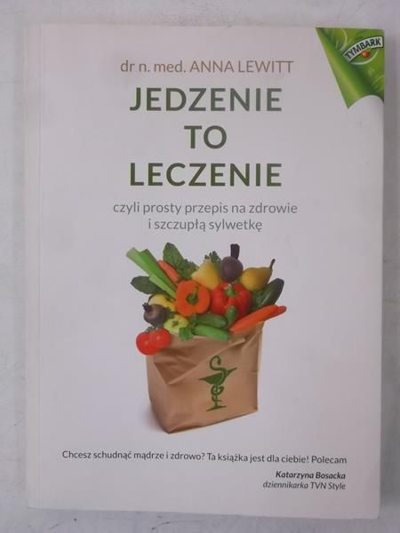 Lewitt Anna - Jedzenie to leczenie, czyli prosty przepis na zdrowie i szczupłą sylwetkę