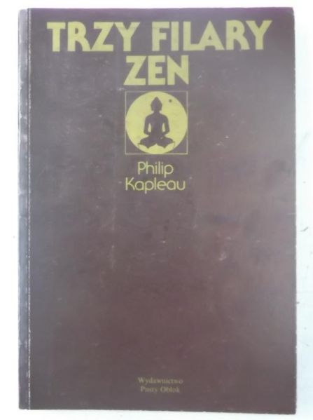 Kapleau Philip - Trzy filary zen