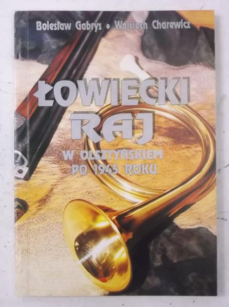 Gabrys Bolesław - Łowiecki raj w olsztyńskiem po 1945 roku