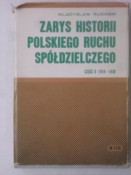 Rusiński Władysław - Zarys historii polskiego ruchu spółdzielczego, Cz. II