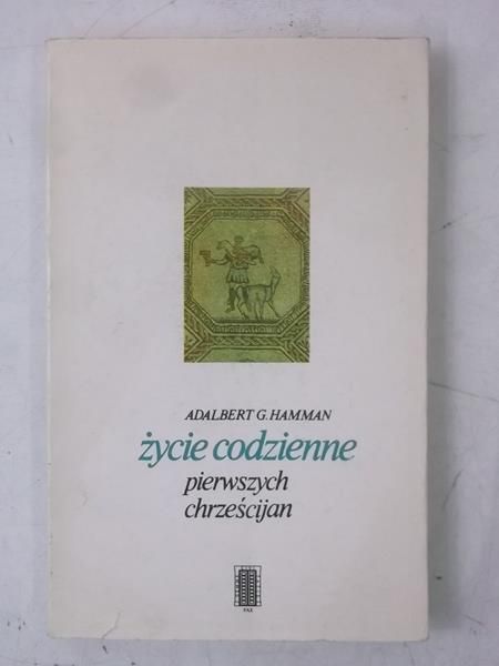 Hamman Adalbert G. - Życie codzienne pierwszych chrześcijan