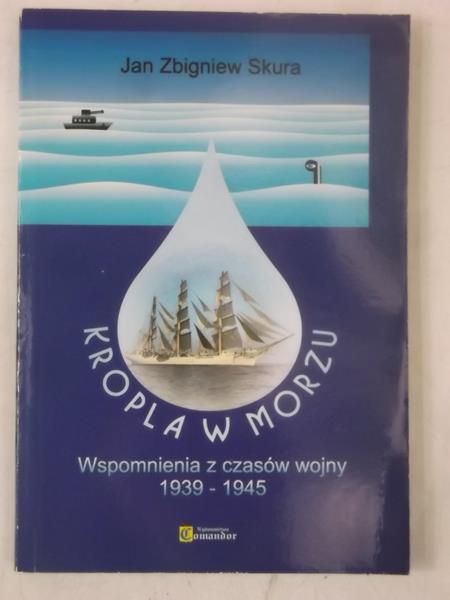Kropla w morzu. Wspomnienia z czasów wojny 1939-1945
