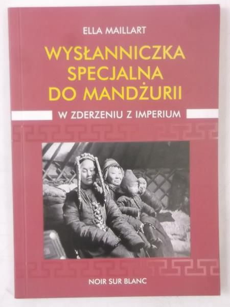 Maillart Ella - Wysłanniczka specjalna do mandżurii