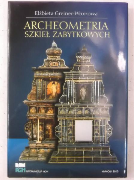 Greiner-Wronowa Elżbieta - Archeometria szkieł zabytkowych