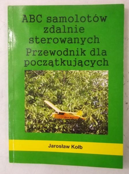 Kołb Jarosław - ABC samolotów zdalnie sterowanych