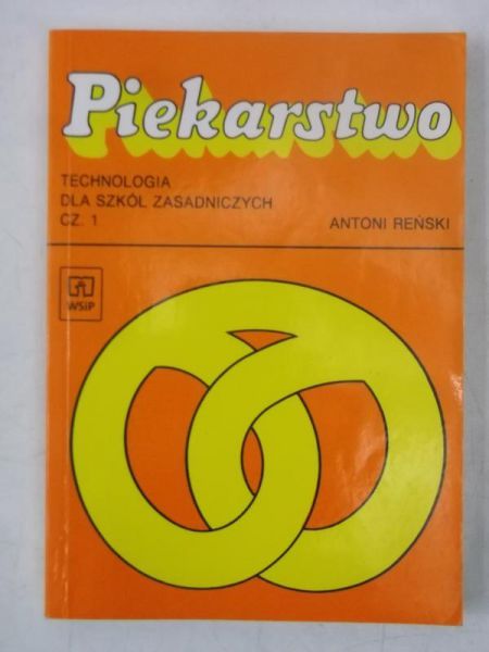 Reński Antoni - Piekarstwo. Technologia dla szkół zasadniczych, Cz. 1