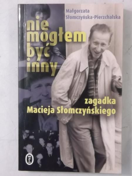 Słomczyńska-Pierzchalska Małgorzata - Nie mogłem być inny. Zagadka Macieja Słomczyńskiego
