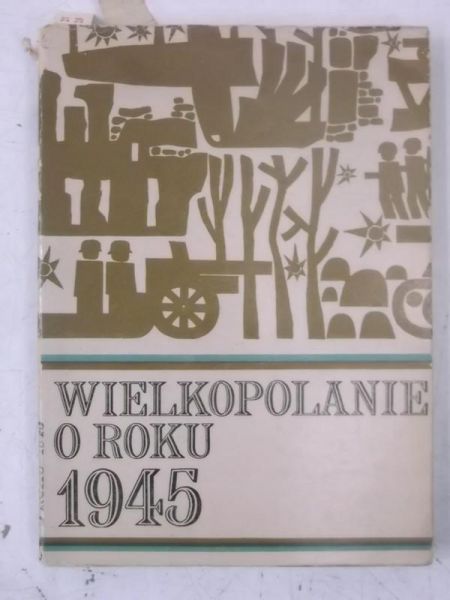 Wielkopolanie o roku 1945
