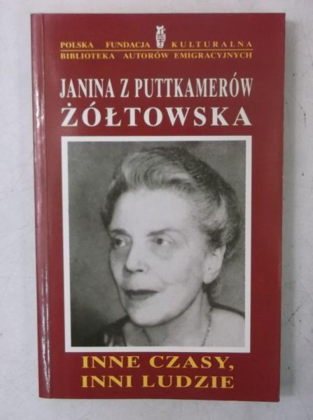Janina z Puttkamerów Żółtowska - Inne czasy, inni ludzie