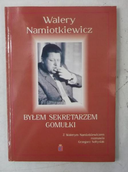 Byłem sekretarzem Gomułki