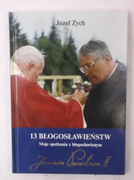 13 błogosławieństw. Moje spotkania z błogosławionym Janem Pawłem II