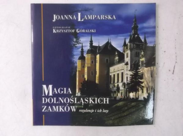 Lamparska Joanna - Magia dolnośląskich zamków. Rezydencje i ich losy