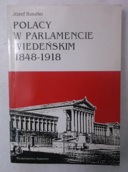 Buszko Józef - Polacy w parlamencie wiedeńskim 1848-1918
