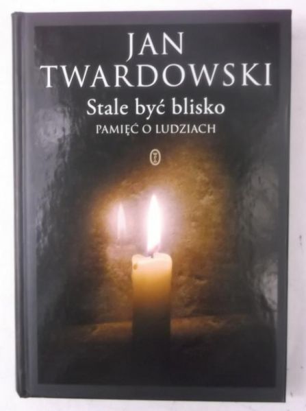 Stale być blisko. Pamięć o ludziach