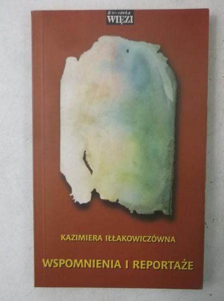 Iłłakowiczówna Kazimiera - Wspomnienia i reportaże
