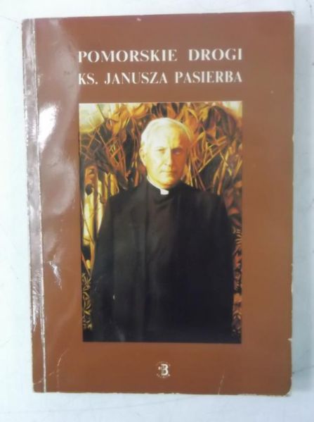 Wiśniewski Bogdan (red.) - Pomorskie drogi ks. Janusza Pasierba
