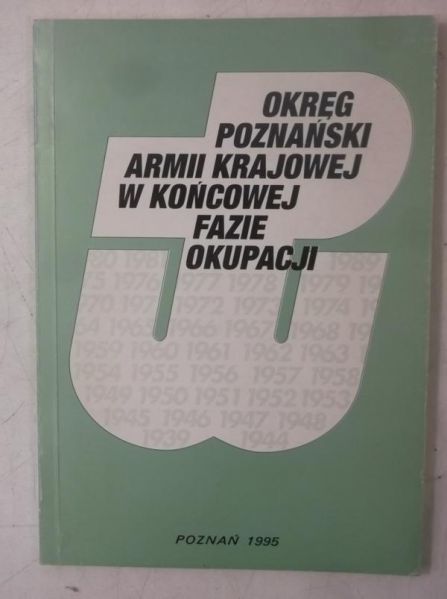 Okręg Poznański Armii Krajowej w końcowej fazie okupacji