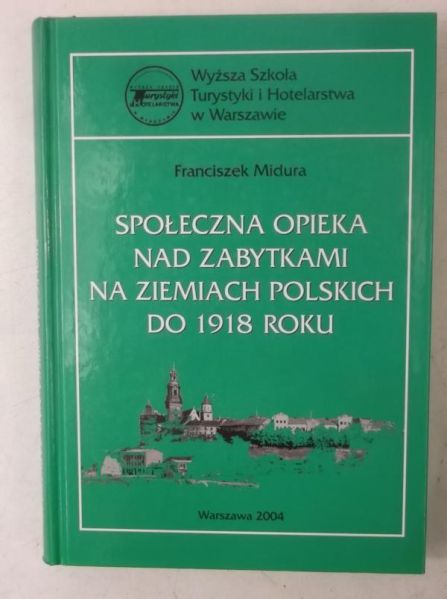 Społeczna opieka nad zabytkami na ziemiach polskich do 1918 roku