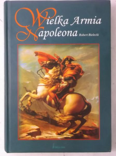 Bielecki Robert - Wielka Armia Napoleona