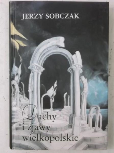 Sobczak Jerzy - Duchy i zjawy wielkopolskie