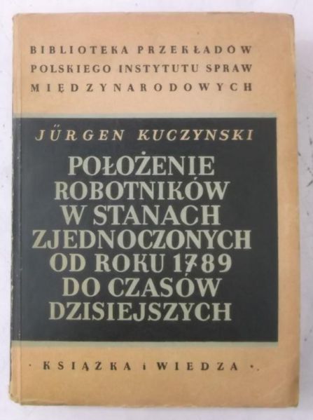 Kuczynski Jurgen - Położenie robotników w stanach zjednoczonych od roku 1789 do czasów dzisiejszych, 1950 r.