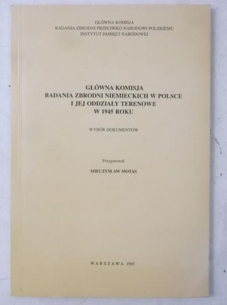 Motas Mieczysław - Główna komisja badania zbrodni niemieckich w Polsce i jej oddziały terenowe w 1945 roku