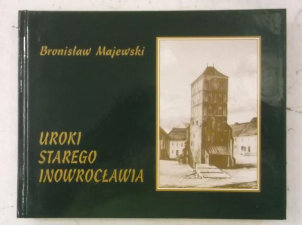Majewski Bronisław - Uroki starego Inowrocławia