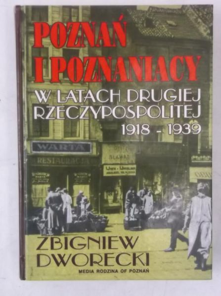 Dworecki Zbigniew  - Poznań i Poznaniacy w latach drugiej Rzeczypospolitej
