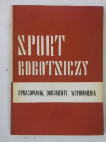 Sport robotniczy. Opracowania, dokumenty, wspomnienia, tom IV