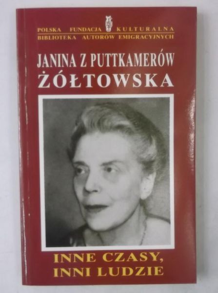 Janina z Puttkamerów Żółtowska - Inne czasy, inni ludzie