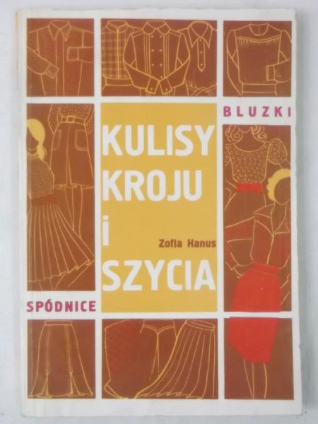 Hanus Zofia - Kulisy kroju i szycia. Spódnice i bluzki