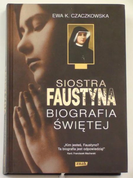 Siostra Faustyna. Biografia Świętej