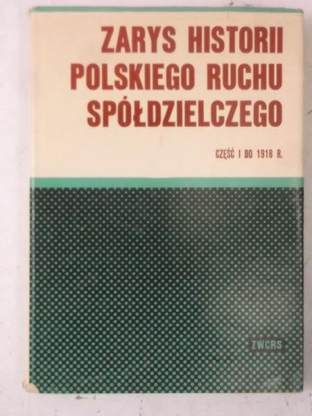Galos Adam - Zarys historii Polskiego Ruchu Spółdzielczego, część 1 do 1918 r.